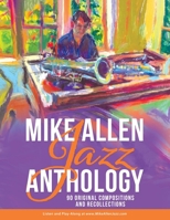 Mike Allen Jazz Anthology: 90 Original Compositions and Recollections 0228850673 Book Cover