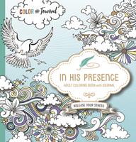 In His Presence Adult Coloring Book With Journal: Color and Journal as You Spend Time With God 1629989630 Book Cover