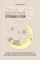Ultimate Classic Bedtime Stories for Kids: A Children's Bedtime Story Book that will Make Kids and Adults Laugh and Help them Fall Asleep Deeply Every Night! 1801836590 Book Cover