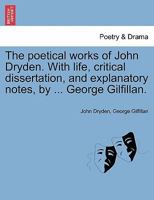 Poetical Works, With Life, Critical Dissertation and Explanatory Notes B0006D8V0W Book Cover