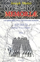 MEMORIAE - LES MEMOIRES D'UN LEGIONNAIRE ROMAIN: LIVRE II - JUSQU'A LA MORT (French Edition) B0FWYJGJ1X Book Cover