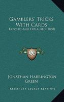 Gamblers' Tricks With Cards: Exposed And Explained 1166156885 Book Cover