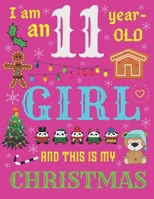 I Am an 11 Year-Old Girl and This Is My Christmas: The Christmas Journal and Sketchbook for Eleven-Year-Old Girls 1704113725 Book Cover