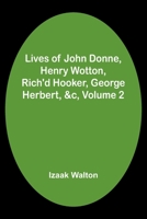 Lives of John Donne, Henry Wotton, Rich'd Hooker, George Herbert, &c, Volume 2 9357092536 Book Cover