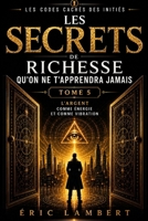 Les Codes Cachés des Initiés - Tome 5 - Les Secrets de Richesse Qu'on Ne T'apprendra Jamais: L'argent comme énergie et comme vibration (French Edition) B0G4VVZ6B7 Book Cover