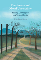 Punishment and Moral Uncertainty: Seeking Convergence on Criminal Justice 1009538055 Book Cover