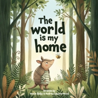 The World is my home: Aurora the Armadillo and Bee discover what home really means (A rhyming children's picture book for ages 2-6) 1806451026 Book Cover