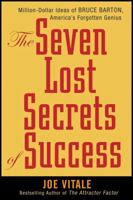 The Seven Lost Secrets of Success: Million Dollar Ideas of Bruce Barton, America's Forgotten Genius 1881760006 Book Cover