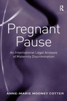 Pregnant Pause: An International Legal Analysis of Maternity Discrimination 0754678474 Book Cover