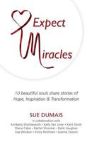 Expect Miracles: 10 Beautiful Souls Share Stories of Hope, Inspiration & Transformation 0995813027 Book Cover