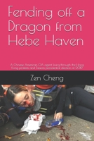 Fending off a Dragon from Hebe Haven: A Chinese American CIA agent living through the Hong Kong protests and Taiwan presidential election of 2019 B084DGFQQZ Book Cover