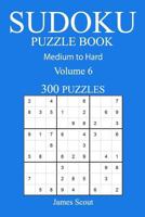 300 Medium to Hard Sudoku Puzzle Book: Volume 6 154085163X Book Cover