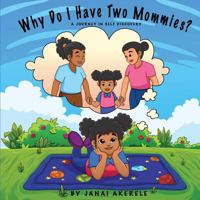 Why Do I Have Two Mommies?: A journey in self discovery 1546979697 Book Cover