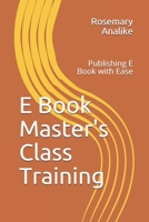 E Book Master's Class Training: Publishing E Book with Ease B09328FFYB Book Cover