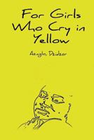 For Girls Who Cry in Yellow 1979154961 Book Cover