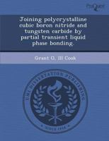 Joining Polycrystalline Cubic Boron Nitride and Tungsten Carbide by Partial Transient Liquid Phase Bonding 1288834101 Book Cover