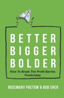 Better Bigger Bolder: How to Break the Profit Barrier. Predictably 195765161X Book Cover