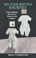 My Unscripted Journey: A Health and Wellness Quest to Find My Answers for Peace and Balance B0GKLNXD6M Book Cover