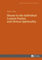 Shame in the Individual Lament Psalms and African Spirituality 3631724330 Book Cover