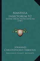 Mantissa Insectorum V2: Sistens Species Nuper Detectas (1787) 1166322335 Book Cover