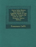 Storia Della Musica Sacra Nella Gia' Cappella Ducale Di San Marco In Venezia Dal 1318 Al 1797... 1018716106 Book Cover