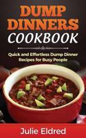 Dump Dinners Cookbook: Quick and Effortless Dump Dinner Recipes for Busy People 1511483288 Book Cover