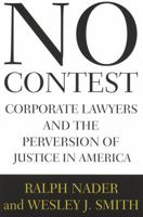 No Contest: Corporate Lawyers and the Perversion of Justice in America 0679429727 Book Cover