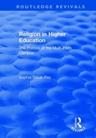 Religion in Higher Education: The Politics of the Multi-Faith Campus 1138728446 Book Cover