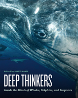 Deep Thinkers: An exploration of intelligence in whales, dolphins, and porpoises 022638747X Book Cover