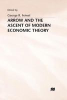 Arrow and the Ascent of Modern Economic Theory 0333368789 Book Cover