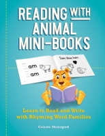 Reading with Animal Mini-Books: Learn to Read and Write with Rhyming Word Families 1646042530 Book Cover