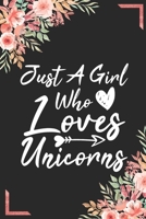 Just A Girl Who Loves Unicorns: Birthday Notebook Flower Wide Ruled Lined Journal 6x9 Inch ( Legal ruled ) Family Gift Idea Mom Women Girls Teen or Kids in Holidays - Cute Cover 1650439784 Book Cover