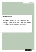 Mehrsprachigkeit in Kindergärten. Die Rolle der Einrichtung als Ort der Interaktion zwischen verschiedenen Akteuren 3346705730 Book Cover