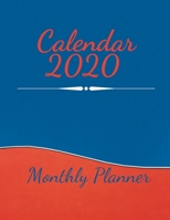 Calendar 2020 Monthly Planner: Calendar Books Planner, Monthly 2020 Calendar, Academic Year Desktop Calendar, Monthly/Weekly Planning Calendar, Daily Weekly Monthly Planner Organizer 1670956466 Book Cover