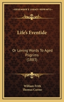 Life’s Eventide: Or Loving Words To Aged Pilgrims 1120316405 Book Cover