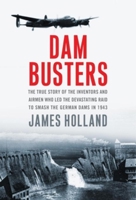 Dam Busters: The True Story of the Legendary Raid on the Ruhr. James Holland 0552163414 Book Cover
