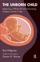 The Unborn Child: Beginning a Whole Life and Overcoming Problems of Early Origin 0367105640 Book Cover