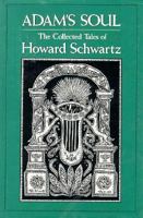 Adam's Soul: The Collected Tales of Howard Schwartz 0876683154 Book Cover
