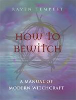 How to Bewitch : A Manual of Modern Witchcraft 0304357995 Book Cover