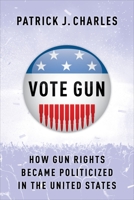 Vote Gun: How Gun Rights Became Politicized in the United States 0231208847 Book Cover