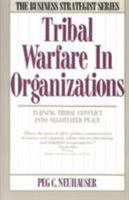 Tribal Warfare in Organizations: Turning Tribal Conflict into Negotiated Peace (The Business Strategist Series) 0887304443 Book Cover