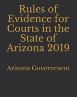 Rules of Evidence for Courts in the State of Arizona 2019 1696218144 Book Cover