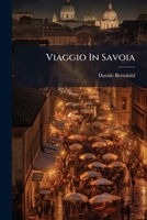 Viaggio In Savoia: Ossia Descrizione Degli Stati Oltramontani Di S.m. Il Re Di Sardegna 1286607051 Book Cover