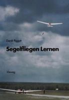 Segelfliegen Lernen: Die Grundlagen Des Motorlosen Fluges 3663052850 Book Cover