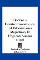 Goclenius Heautontimorumenos: Id Est Curationis Magneticae, Et Unguenti Armarii (1618) 1166194930 Book Cover