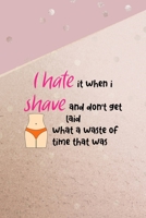 I Hate It When I Shave And Don't Get Laid What A Waste Of Time That Was: All Purpose 6x9 Blank Lined Notebook Journal Way Better Than A Card Trendy Unique Gift Pink And Gold Points Shave 1704295262 Book Cover