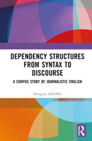 Dependency Structures from Syntax to Discourse: A Corpus Study of Journalistic English 1032567104 Book Cover