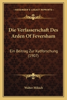 Die Verfasserschaft Des Arden Of Feversham: Ein Beitrag Zur Kydforschung (1907) 1141808536 Book Cover