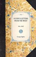 Ogden's Letters from the West, 1821-1823 .. - Primary Source Edition 1376798336 Book Cover