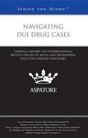 Navigating DUI Drug Cases: Leading Lawyers on Understanding Recent Trends in DUIDs and Developing Effective Defense Strategies 0314284567 Book Cover